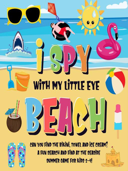 Title details for I Spy With My Little Eye--Beach | Can You Find the Bikini, Towel and Ice Cream? | a Fun Search and Find at the Seaside Summer Game for Kids 2-4! by Pamparam Kids Books - Wait list